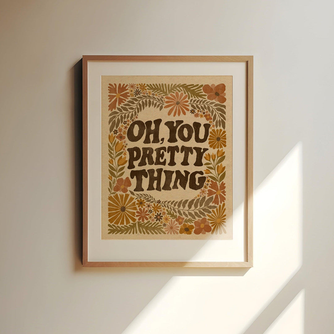 Oh, You Pretty Thing Art Print