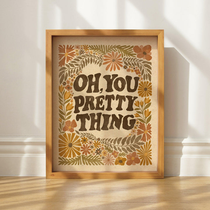 Oh, You Pretty Thing Art Print